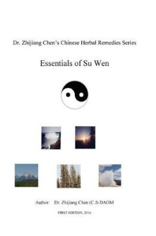 Cover of Essentials of Su Wen - Dr. Zhijiang Chen's Chinese Herbal Remedies Series