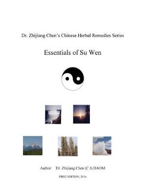 Book cover for Essentials of Su Wen - Dr. Zhijiang Chen's Chinese Herbal Remedies Series