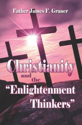 Cover of Christianity and the "Enlightenment" Thinkers