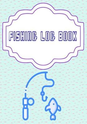 Book cover for Fishing Log Book Fishing