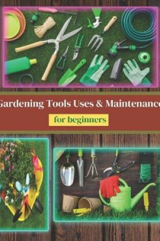 Cover of Gardening Tools Uses and Maintenance