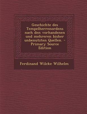 Book cover for Geschichte Des Tempelherrenordens Nach Den Vorhandenen Und Mehreren Bisher Unbenutzten Quellen. - Primary Source Edition
