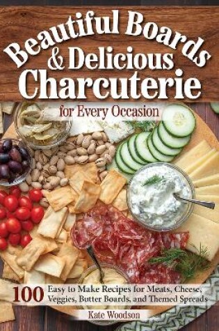 Cover of Beautiful Boards & Delicious Charcuterie for Every Occasion