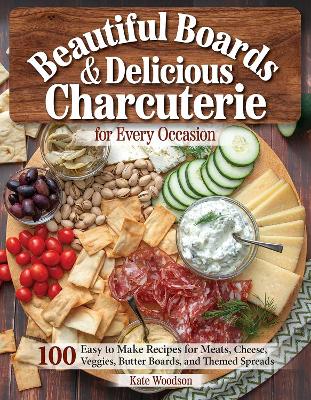 Book cover for Beautiful Boards & Delicious Charcuterie for Every Occasion