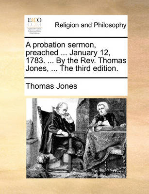 Book cover for A Probation Sermon, Preached ... January 12, 1783. ... by the Rev. Thomas Jones, ... the Third Edition.