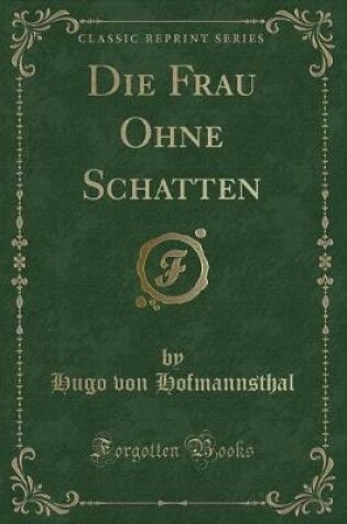 Cover of Die Frau Ohne Schatten (Classic Reprint)