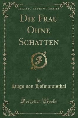 Book cover for Die Frau Ohne Schatten (Classic Reprint)