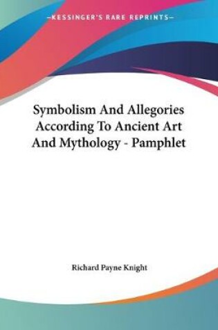 Cover of Symbolism And Allegories According To Ancient Art And Mythology - Pamphlet