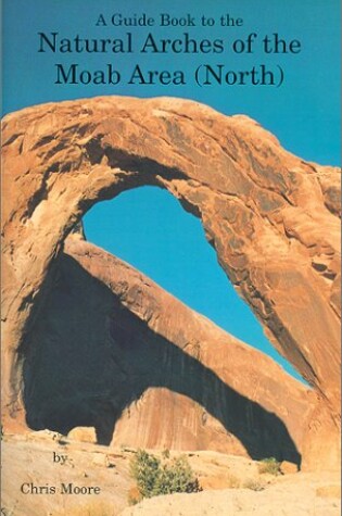 Cover of A Guide Book to the Natural Arches of the Moab Utah Area (North)