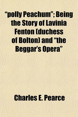 Book cover for Polly Peachum; Being the Story of Lavinia Fenton (Duchess of Bolton) and the Beggar's Opera