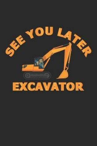 Cover of See You Later Excavator