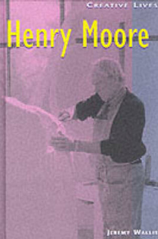 Cover of Creative Lives: Henry Moore