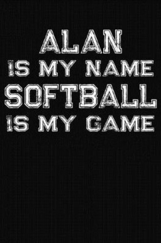 Cover of Alan Is My Name Softball Is My Game