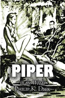 Book cover for Piper in the Woods by Philip K. Dick, Science Fiction, Fantasy, Adventure