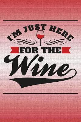 Book cover for I'm Just Here for the Wine