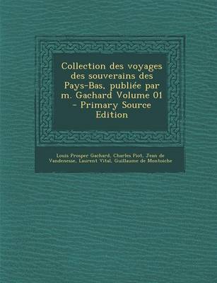 Book cover for Collection Des Voyages Des Souverains Des Pays-Bas, Publiee Par M. Gachard Volume 01 - Primary Source Edition