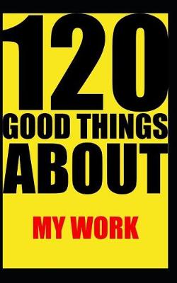 Book cover for 120 good things about my work