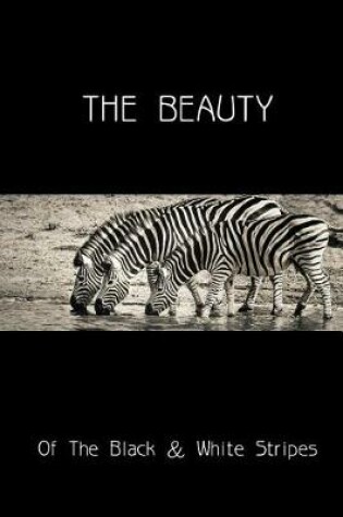 Cover of The Beauty of the Black & White Stripes