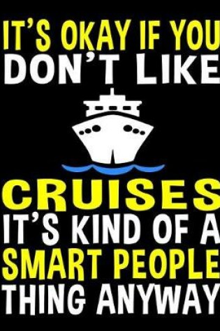 Cover of It's Okay If You Don't Like Cruises It's Kind of a Smart People Thing Anyway