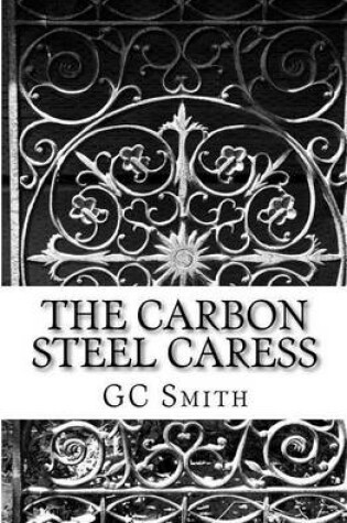 Cover of The Carbon Steel Caress