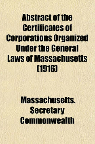 Cover of Abstract of the Certificates of Corporations Organized Under the General Laws of Massachusetts (1916)