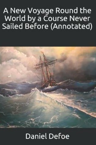 Cover of A New Voyage Round the World by a Course Never Sailed Before (Annotated)