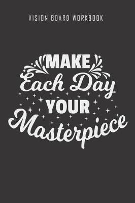 Book cover for Make each day your masterpiece - Vision Board Workbook