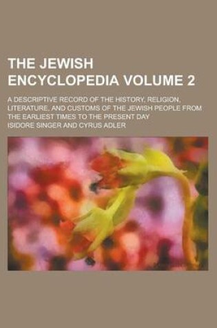 Cover of The Jewish Encyclopedia; A Descriptive Record of the History, Religion, Literature, and Customs of the Jewish People from the Earliest Times to the PR