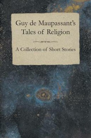 Cover of Guy de Maupassant's Tales of Religion - A Collection of Short Stories