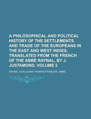 Book cover for A Philosophical and Political History of the Settlements and Trade of the Europeans in the East and West Indies. Translated from the French of the ABBE Raynal, by J. Justamond, Volume 2