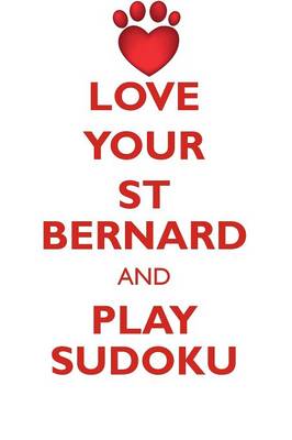 Book cover for LOVE YOUR ST BERNARD AND PLAY SUDOKU SAINT BERNARD DOG SUDOKU LEVEL 1 of 15