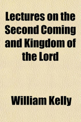 Cover of Lectures on the Second Coming and Kingdom of the Lord