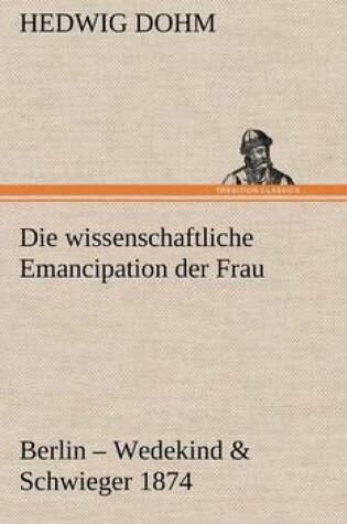 Cover of Die Wissenschaftliche Emancipation Der Frau