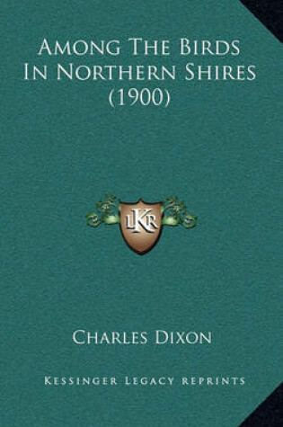 Cover of Among the Birds in Northern Shires (1900)