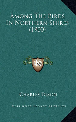 Book cover for Among the Birds in Northern Shires (1900)