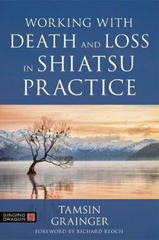 Cover of Working with Death and Loss in Shiatsu Practice