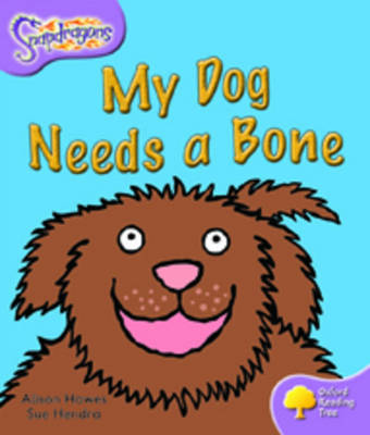 Book cover for Oxford Reading Tree: Level 1+: Snapdragons: My Dog Needs A Bone