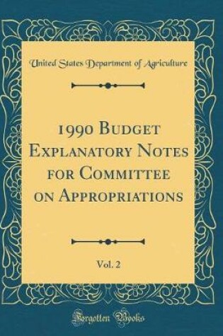 Cover of 1990 Budget Explanatory Notes for Committee on Appropriations, Vol. 2 (Classic Reprint)