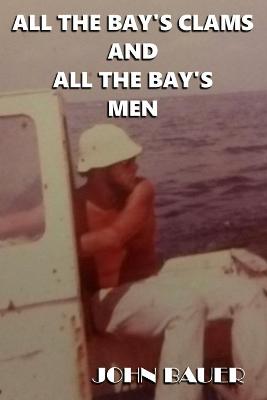 Book cover for All The Bay's Clams And All The Bay's Men