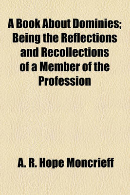 Book cover for A Book about Dominies; Being the Reflections and Recollections of a Member of the Profession