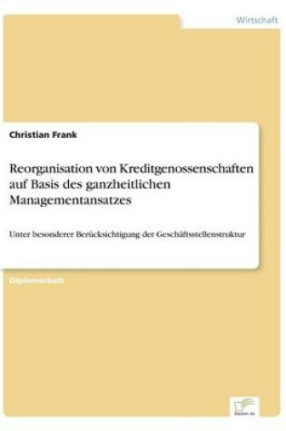 Cover of Reorganisation von Kreditgenossenschaften auf Basis des ganzheitlichen Managementansatzes