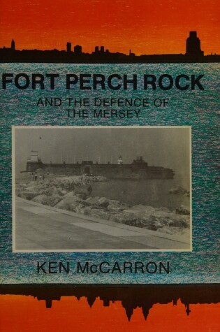 Cover of Fort Perch Rock and the Defence of the Mersey