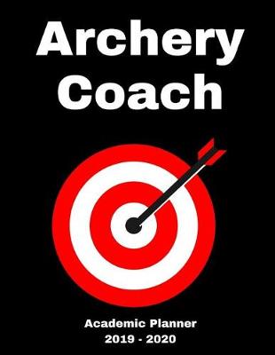 Book cover for Archery Coach 2019 - 2020 Academic Planner