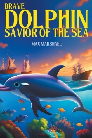 Cover of Brave Dolphin - Savior of the Sea