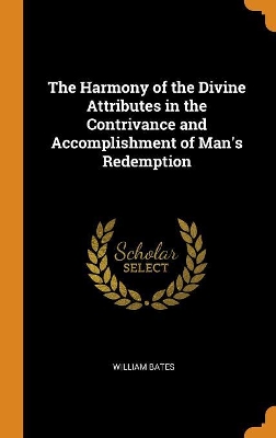 Book cover for The Harmony of the Divine Attributes in the Contrivance and Accomplishment of Man's Redemption