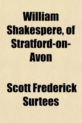 Book cover for William Shakespere, of Stratford-On-Avon; His Epitaph Unearthed, and the Author of the Plays Run to Ground. with Supplement