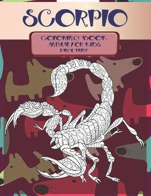 Book cover for Coloring Book Animal for Kids - Large Print - Scorpio