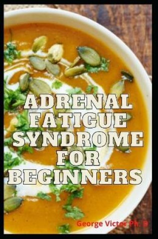 Cover of Adrenal Fatigue Syndrome For Beginners