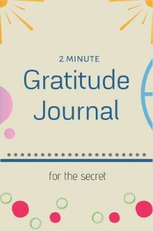 Cover of 2 Minute Gratitude Journal for the Secret
