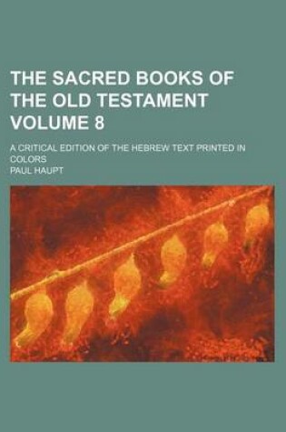 Cover of The Sacred Books of the Old Testament Volume 8; A Critical Edition of the Hebrew Text Printed in Colors